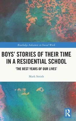Príbehy chlapcov o ich pobyte v internátnej škole: „Najlepšie roky nášho života - Boys' Stories of Their Time in a Residential School: 'The Best Years of Our Lives'