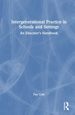 Medzigeneračná prax v školách a zariadeniach: Príručka pre pedagógov - Intergenerational Practice in Schools and Settings: An Educator's Handbook
