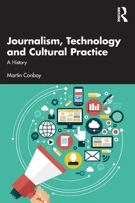 Žurnalistika, technológie a kultúrna prax: História žurnalistiky a médií - Journalism, Technology and Cultural Practice: A History
