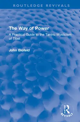 Cesta moci: Praktický sprievodca tibetskou tantrickou mystikou - The Way of Power: A Practical Guide to the Tantric Mysticism of Tibet