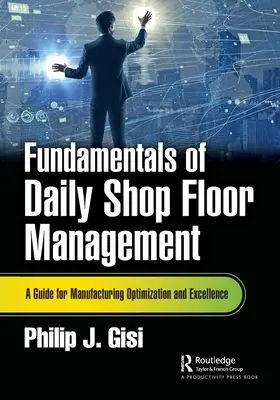 Základy každodenného riadenia výrobnej haly: Príručka pre optimalizáciu a excelentnosť výroby - Fundamentals of Daily Shop Floor Management: A Guide for Manufacturing Optimization and Excellence