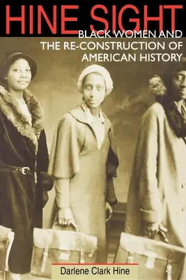 Hine: Black Women and the Re-Construction of American History (Čierne ženy a rekonštrukcia amerických dejín) - Hine Sight: Black Women and the Re-Construction of American History