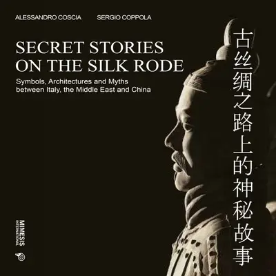 Tajné príbehy na Hodvábnej ceste: Symboly, architektúra a mýty medzi Talianskom, Blízkym východom a Čínou - Secret Stories on the Silk Road: Symbols, Architectures and Myths Between Italy, the Middle East and China