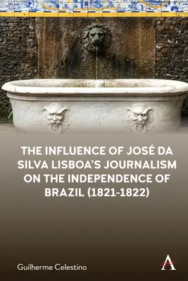 Vplyv žurnalistiky Josa da Silvu Lisboa na nezávislosť Brazílie (1821-1822) - The Influence of Jos Da Silva Lisboa's Journalism on the Independence of Brazil (1821-1822)