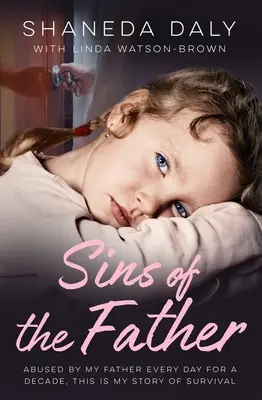 Hriechy otca: Toto je môj príbeh o prežití: Otec ma desať rokov každý deň zneužíval - Sins of the Father: Abused by My Father Every Day for a Decade, This Is My Story of Survival