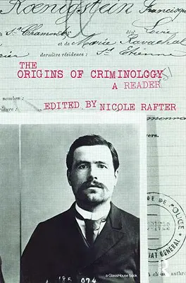 Pôvod kriminológie: Kriminológia a kriminalistika: príbeh kriminológie a kriminalistiky: čítanka - The Origins of Criminology: A Reader