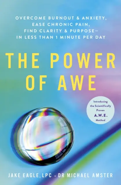Sila úžasu - prekonajte vyhorenie a úzkosť, zmiernite chronickú bolesť, nájdite jasnosť a cieľ - za menej ako 1 minútu denne - Power of Awe - Overcome Burnout & Anxiety, Ease Chronic Pain, Find Clarity & Purpose - In Less Than 1 Minute Per Day
