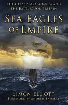 Morskí orli impéria: Classis Britannica a boje o Britániu - Sea Eagles of Empire: The Classis Britannica and the Battles for Britain