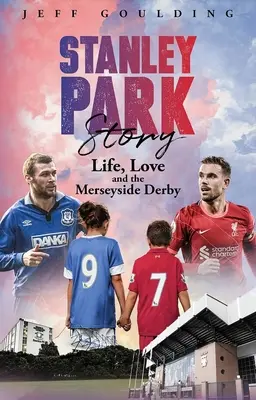 Príbeh Stanleyho parku: Život, láska a Merseyside Derby - Stanley Park Story: Life, Love and the Merseyside Derby
