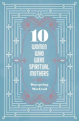 10 žien, ktoré boli duchovnými matkami - 10 Women Who Were Spiritual Mothers