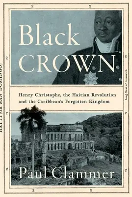 Čierna koruna: Henry Christophe, haitská revolúcia a zabudnuté kráľovstvo Karibiku - Black Crown: Henry Christophe, the Haitian Revolution and the Caribbean's Forgotten Kingdom