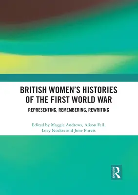 Britské ženské dejiny prvej svetovej vojny: Reprezentácia, spomínanie, prepisovanie - British Women's Histories of the First World War: Representing, Remembering, Rewriting