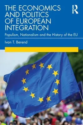 Ekonomika a politika európskej integrácie: Populizmus, nacionalizmus a dejiny EÚ - The Economics and Politics of European Integration: Populism, Nationalism and the History of the Eu
