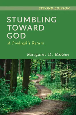 Klopýtanie smerom k Bohu: Márnotratný návrat - Stumbling Toward God: A Prodigal's Return