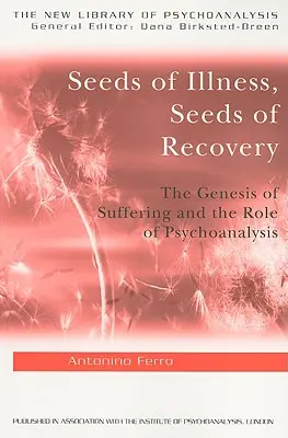 Semienka choroby, semienka uzdravenia: Pôvod utrpenia a úloha psychoanalýzy - Seeds of Illness, Seeds of Recovery: The Genesis of Suffering and the Role of Psychoanalysis