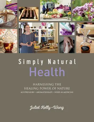 Jednoducho prírodné zdravie: Využívanie liečivej sily prírody - Simply Natural Health: Harnessing the Healing Power of Nature