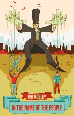 V mene ľudu: Pseudodemokracia a kazenie nášho sveta - In the Name of the People: Pseudo-Democracy and the Spoiling of Our World