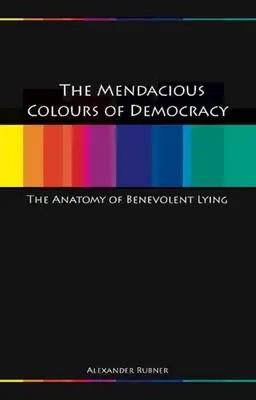 Štedré farby demokracie: Anatómia benevolentného klamstva - Mendacious Colours of Democracy: An Anatomy of Benevolent Lying