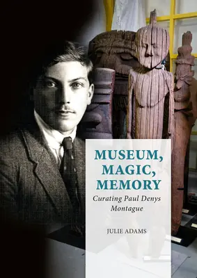 Múzeum, kúzlo, pamäť: Paul Denys Montague - Museum, Magic, Memory: Curating Paul Denys Montague