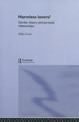 Neškodní milenci? Neváhajte a nechajte sa unášať... / Neváhajte a nechajte sa unášať... - Harmless Lovers?: Gender, Theory and Personal Relationships