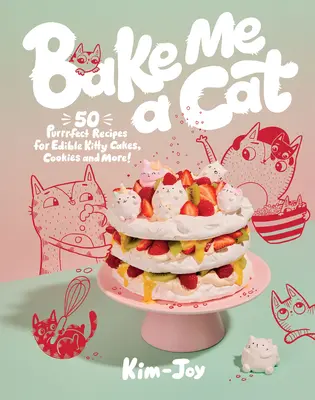 Upeč mi mačku: 50 receptov na jedlé mačacie koláče, sušienky a ďalšie jedlá! - Bake Me a Cat: 50 Purrfect Recipes for Edible Kitty Cakes, Cookies and More!