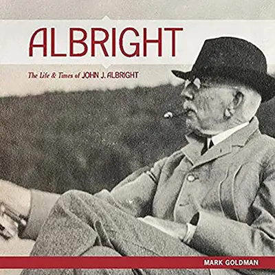 Albrightová:: Albright: Život a doba Johna J. Albrighta - Albright:: The Life and Times of John J. Albright