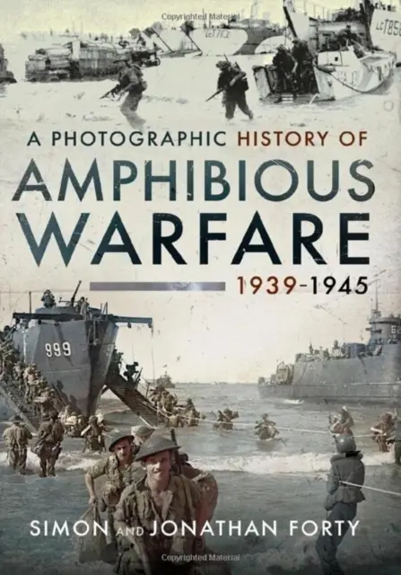 Fotografické dejiny obojživelnej vojny 1939 - 1945 - A Photographic History of Amphibious Warfare 1939-1945
