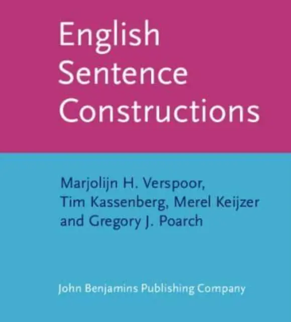 Anglické vetné konštrukcie (Verspoor Marjolijn H. (Panónska univerzita v Maďarsku)) - English Sentence Constructions (Verspoor Marjolijn H. (University of Pannonia Hungary))