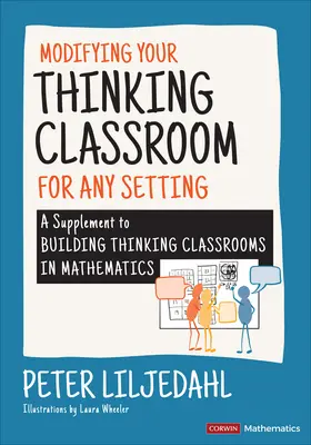 Modifikácia triedy myslenia pre rôzne prostredia: Doplnok k učebniciam myslenia v matematike (Building Thinking Classrooms in Mathematics) - Modifying Your Thinking Classroom for Different Settings: A Supplement to Building Thinking Classrooms in Mathematics