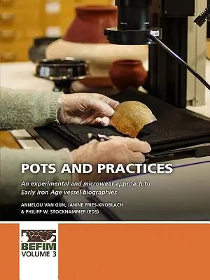 Hrnce a praktiky: Experimentálny prístup a prístup k biografii nádob z mladšej doby železnej - Pots and Practices: An Experimental and Microwear Approach to Early Iron Age Vessel Biographies