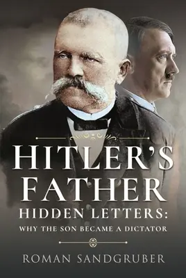 Hitlerov otec: Skryté listy - Prečo sa syn stal diktátorom - Hitler's Father: Hidden Letters - Why the Son Became a Dictator
