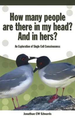 Koľko ľudí je v mojej hlave? a v jej hlave? Skúmanie vedomia jednotlivých buniek - How Many People Are There in My Head? and in Hers?: An Exploration of Single Cell Consciousness