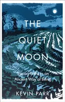Tichý mesiac - Cesty k prastarému spôsobu bytia - Quiet Moon - Pathways to an Ancient Way of Being