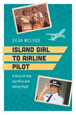 Z dievčaťa z ostrova pilotom leteckej spoločnosti: Príbeh o láske, obetavosti a vzlietnutí - Island Girl to Airline Pilot: A Story of Love, Sacrifice and Taking Flight