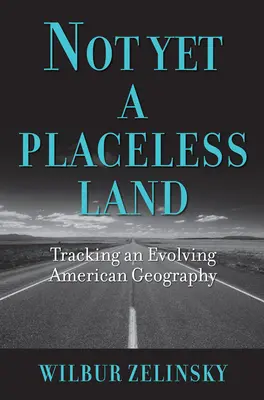 Ešte nie je krajina bez miesta: Sledujeme vývoj americkej geografie - Not Yet a Placeless Land: Tracking an Evolving American Geography
