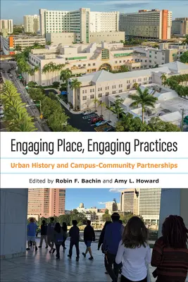 Engaging Place, Engaging Practices (Zaujímavé miesto, zaujímavé postupy): Mestská história a partnerstvá medzi univerzitami a komunitami - Engaging Place, Engaging Practices: Urban History and Campus-Community Partnerships