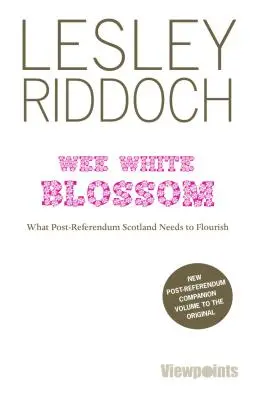 Wee White Blossom - Čo potrebuje Škótsko po referende, aby prekvitalo - Wee White Blossom - What Post-Referendum Scotland Needs to Flourish