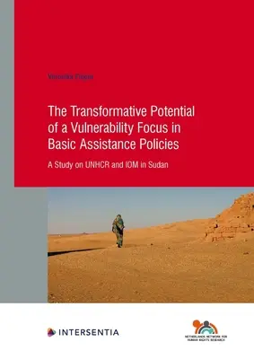Transformačný potenciál zamerania na zraniteľnosť v politikách základnej pomoci: Štúdia o Unhcr a IOM v Sudáne, zväzok 92 - The Transformative Potential of a Vulnerability Focus in Basic Assistance Policies: A Study on Unhcr and Iom in Sudan Volume 92
