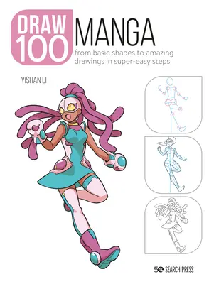 Nakresli 100: Manga: Od základných tvarov k úžasným kresbám v mimoriadne jednoduchých krokoch - Draw 100: Manga: From Basic Shapes to Amazing Drawings in Super-Easy Steps
