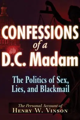 Spoveď madam z Washingtonu: Politika sexu, lží a vydierania - Confessions of a D.C. Madam: The Politics of Sex, Lies, and Blackmail