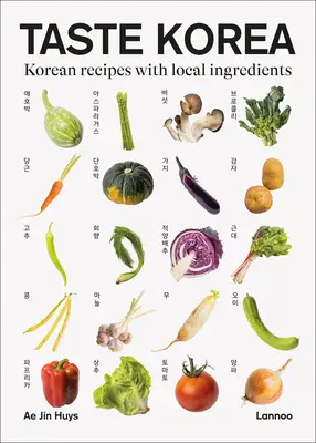 Chuť Kórey: Kórejské recepty s miestnymi ingredienciami - Taste Korea: Korean Recipes with Local Ingredients