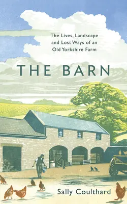 Stodola: Kniha: Sova - život, krajina a stratené zvyky starej yorkshirskej farmy - The Barn: The Lives, Landscape and Lost Ways of an Old Yorkshire Farm