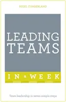 Vedenie tímov za týždeň - Vedenie tímov v siedmich jednoduchých krokoch - Leading Teams In A Week - Team Leadership In Seven Simple Steps