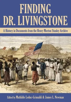 Hľadanie doktora Livingstona: Stanleyho: História v dokumentoch z archívu Henryho Mortona Stanleyho - Finding Dr. Livingstone: A History in Documents from the Henry Morton Stanley Archives
