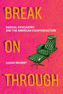 Preraziť: Radikálna psychiatria a americká kontrakultúra - Break on Through: Radical Psychiatry and the American Counterculture