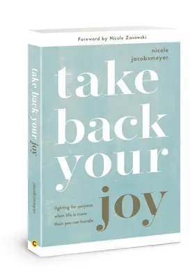 Vezmite si späť svoju radosť: Boj o zmysel, keď je život viac, než dokážete zvládnuť - Take Back Your Joy: Fighting for Purpose When Life Is More Than You Can Handle