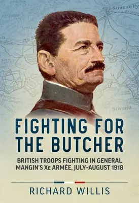 Boj o mäsiara: Britské jednotky bojujúce v Xe Arme generála Mangina, júl - august 1918 - Fighting for the Butcher: British Troops Fighting in General Mangin's Xe Arme, July - August 1918