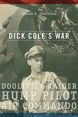 Vojna Dicka Colea: Doolittle Raider, Hump Pilot, veliteľ letectvasúbor 1 - Dick Cole's War: Doolittle Raider, Hump Pilot, Air Commandovolume 1