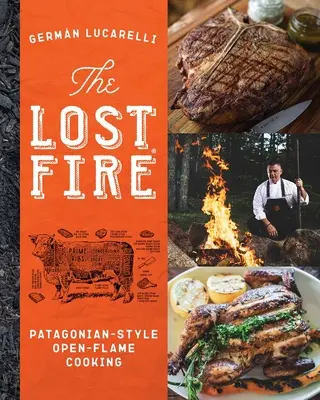 Kuchárska kniha Stratený oheň: Patagónska kuchyňa na otvorenom ohni - The Lost Fire Cookbook: Patagonian Open-Flame Cooking