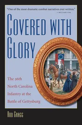 Pokryté slávou: 26. pechota Severnej Karolíny pri Gettysburgu - Covered with Glory: The 26th North Carolina Infantry at Gettysburg
